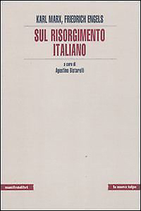 Karl Marx - Friedrich, Engels, Sul Risorgimento italiano, Manifesto Libri, 2011