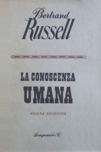 Bertrand Russell, - La conoscenza umana. Le sue possibilità e i suoi limiti, Longanesi, 1951 (Human Knowledge: Its Scope and Limits, 1948)